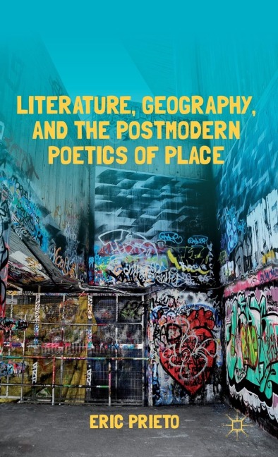 Literature, Geography, and the Postmodern Poetics of Place