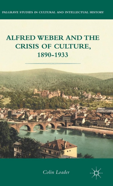 Alfred Weber and the Crisis of Culture, 1890-1933