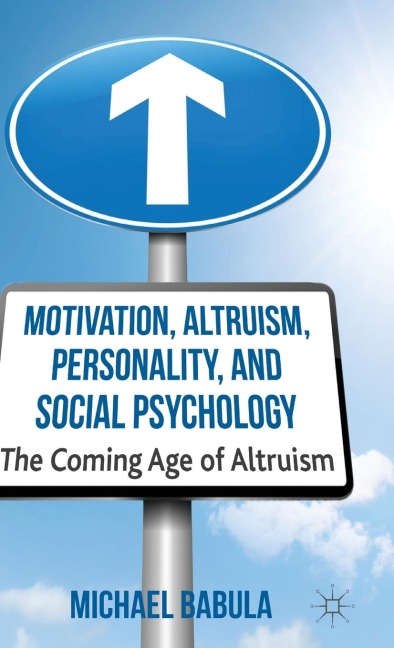 Motivation, Altruism, Personality and Social Psychology: The Coming Age of Altruism