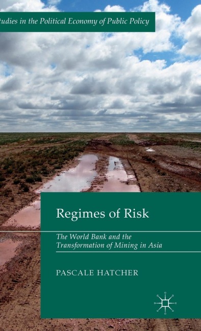 Regimes of Risk: The World Bank and the Transformation of Mining in Asia