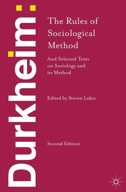 Emile Durkheim: The Rules of Sociological Method and Selected Texts on Sociology and its Method