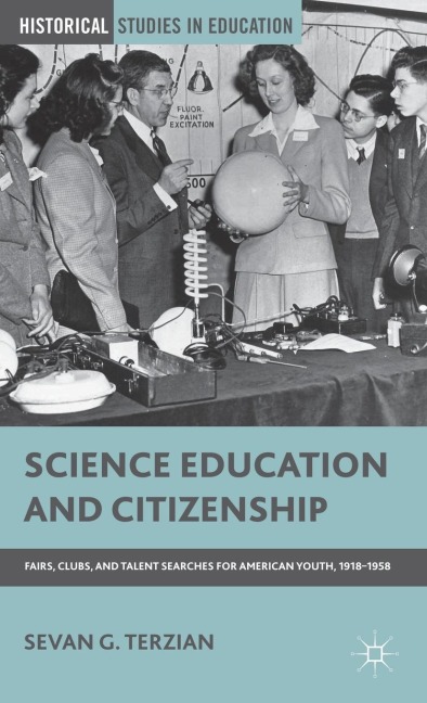 Science Education and Citizenship: Fairs, Clubs, and Talent Searches for American Youth, 1918-1958