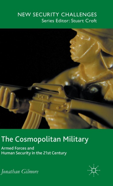 The Cosmopolitan Military: Armed Forces and Human Security in the 21st Century