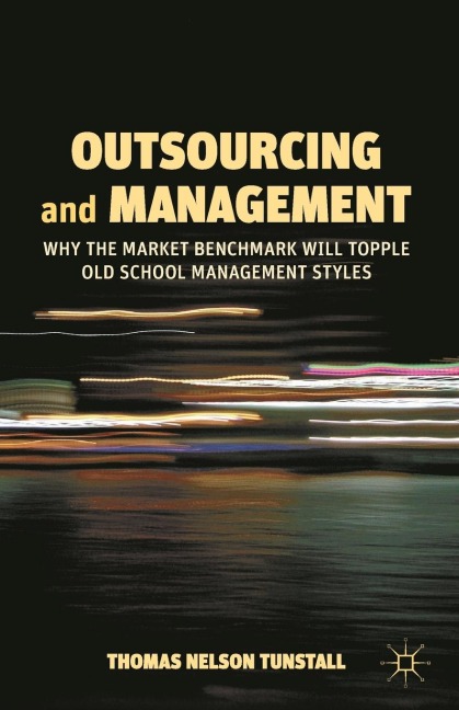 Outsourcing and Management: Why the Market Benchmark Will Topple Old School Management Styles