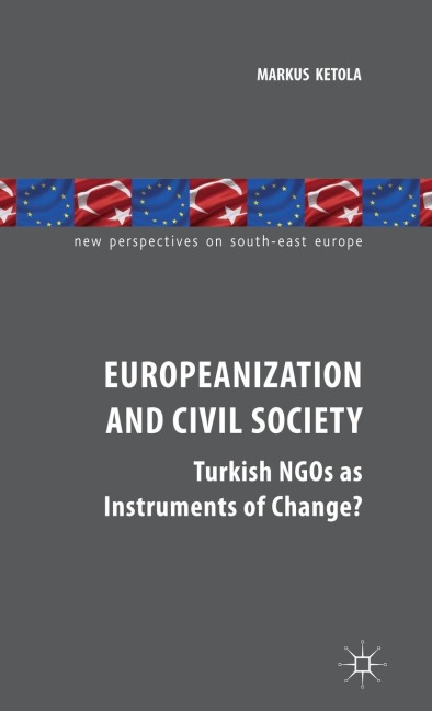 Europeanization and Civil Society: Turkish NGOs as Instruments of Change?