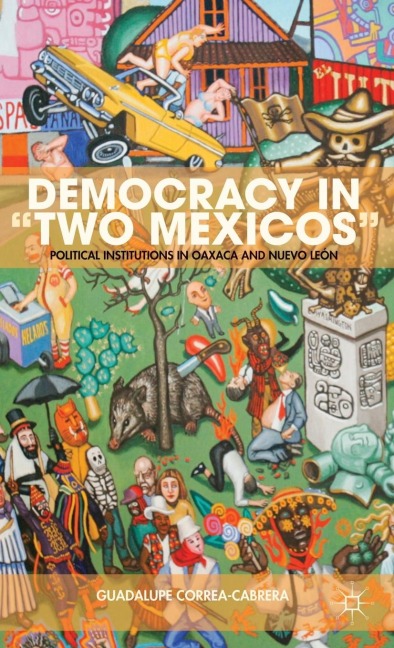 Democracy in "Two Mexicos": Political Institutions in Oaxaca and Nuevo León