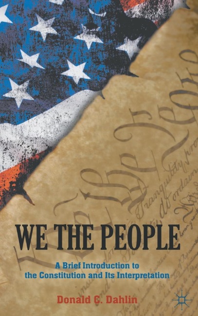 We the People: A Brief Introduction to the Constitution and Its Interpretation