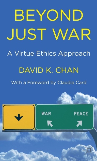Beyond Just War: A Virtue Ethics Approach