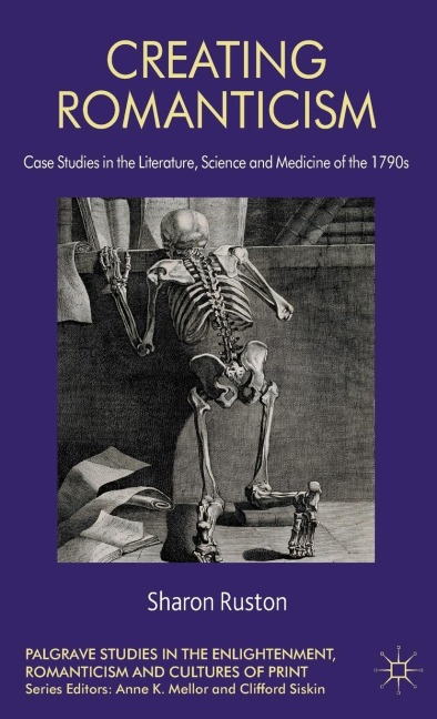 Creating Romanticism: Case Studies in the Literature, Science and Medicine of the 1790s