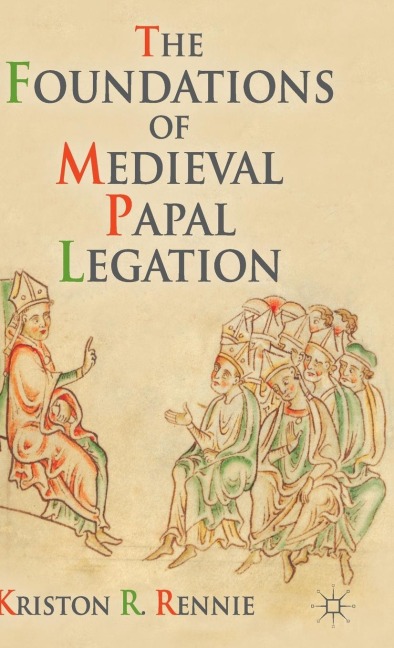The Foundations of Medieval Papal Legation
