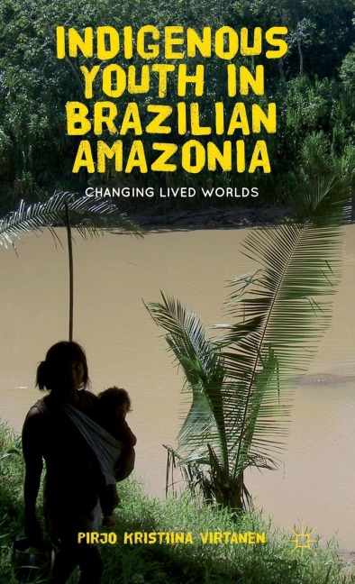 Indigenous Youth in Brazilian Amazonia: Changing Lived Worlds
