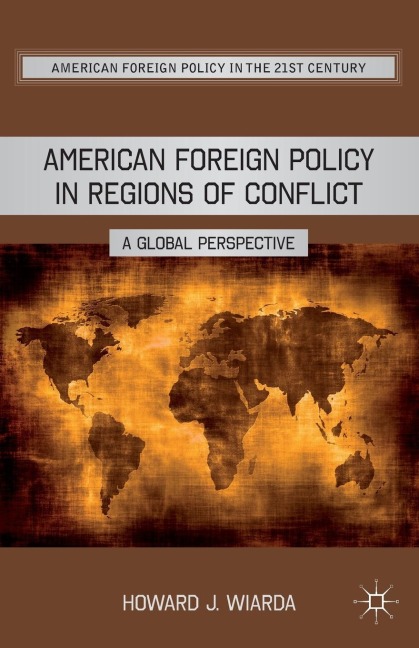 American Foreign Policy in Regions of Conflict: A Global Perspective