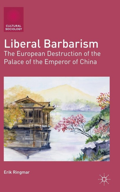 Liberal Barbarism: The European Destruction of the Palace of the Emperor of China