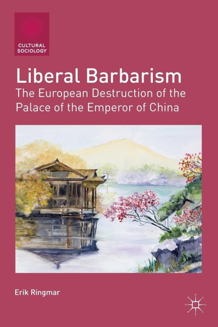 Liberal Barbarism: The European Destruction of the Palace of the Emperor of China