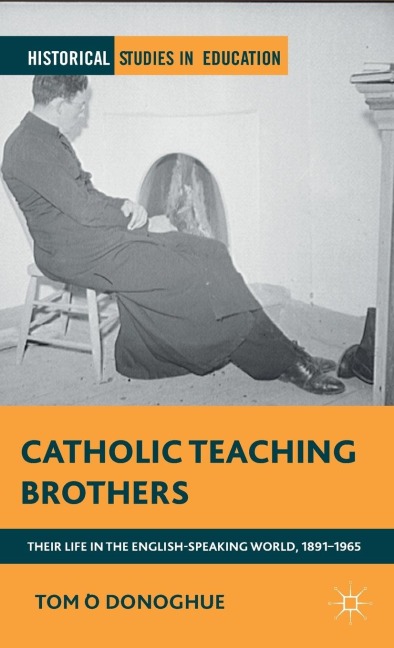 Catholic Teaching Brothers: Their Life in the English-Speaking World, 1891-1965