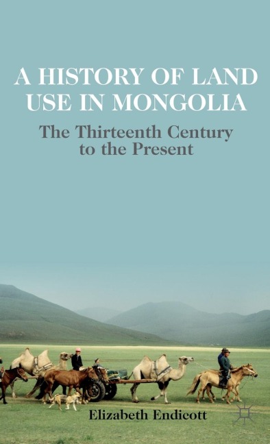 A History of Land Use in Mongolia: The Thirteenth Century to the Present