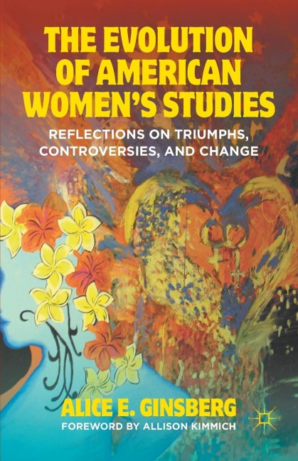 The Evolution of American Women's Studies: Reflections on Triumphs, Controversies, and Change