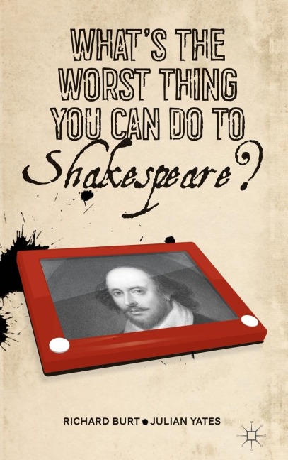 What's the Worst Thing You Can Do to Shakespeare?