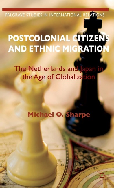 Postcolonial Citizens and Ethnic Migration: The Netherlands and Japan in the Age of Globalization