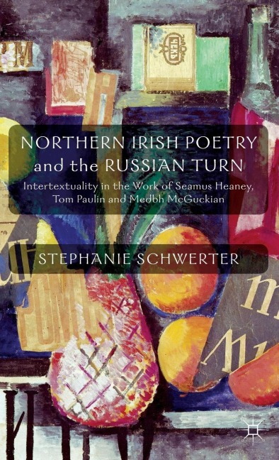 Northern Irish Poetry and the Russian Turn: Intertextuality in the Work of Seamus Heaney, Tom Paulin and Medbh McGuckian
