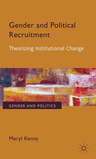Gender and Political Recruitment: Theorizing Institutional Change