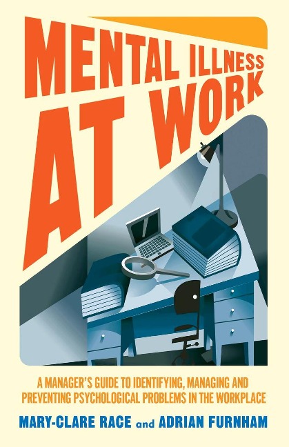 Mental Illness at Work: A Managers Guide to Identifying, Managing and Preventing Psychological Problems in the Workplace