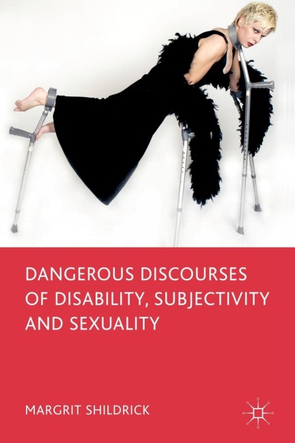 Dangerous Discourses of Disability, Subjectivity and Sexuality