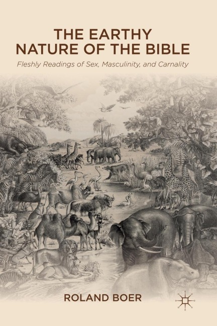 The Earthy Nature of the Bible Fleshly Readings of Sex, Masculinity, and Carnality