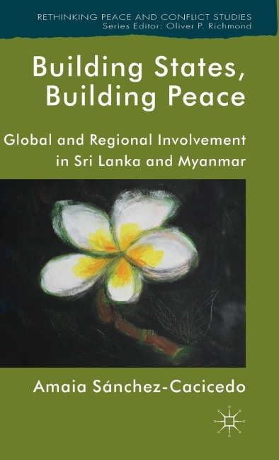 Building States, Building Peace: Global and Regional Involvement in Sri Lanka and Myanmar