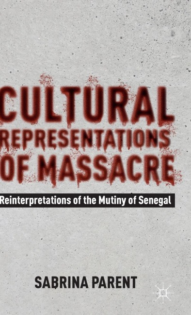Cultural Representations of Massacre: Reinterpretations of the Mutiny of Senegal