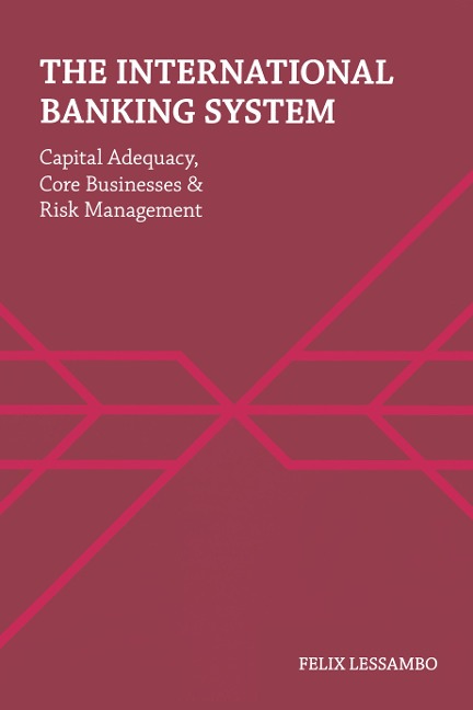 The International Banking System: Capital Adequacy, Core Businesses and Risk Management