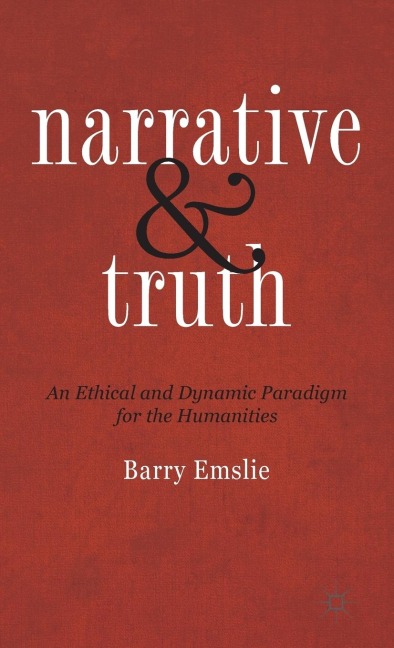 Narrative and Truth: An Ethical and Dynamic Paradigm for the Humanities