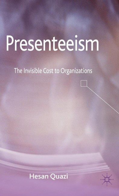 Presenteeism: The Invisible Cost to Organizations