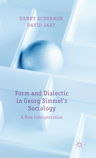 Form and Dialectic in Georg Simmels Sociology: A New Interpretation