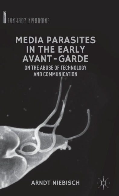 Media Parasites in the Early Avant-Garde: On the Abuse of Technology and Communication