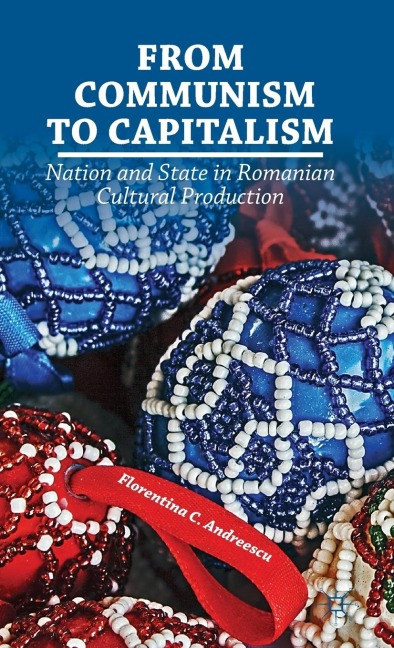 From Communism to Capitalism: Nation and State in Romanian Cultural Production