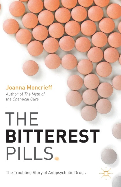 The Bitterest Pills: The Troubling Story of Antipsychotic Drugs