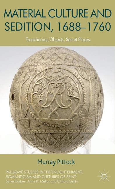 Material Culture and Sedition, 1688-1760: Treacherous Objects, Secret Places
