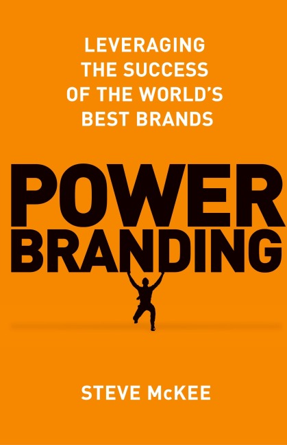 Power Branding: Leveraging the Success of the Worlds Best Brands