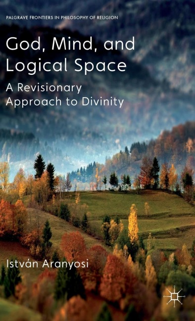 God, Mind and Logical Space: A Revisionary Approach to Divinity