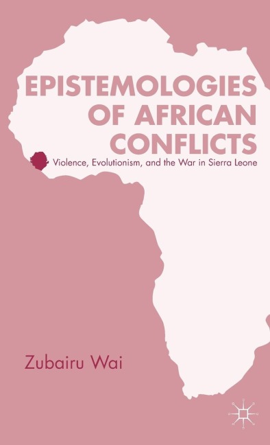 Epistemologies of African Conflicts: Violence, Evolutionism, and the War in Sierra Leone