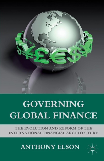 Governing Global Finance: The Evolution and Reform of the International Financial Architecture