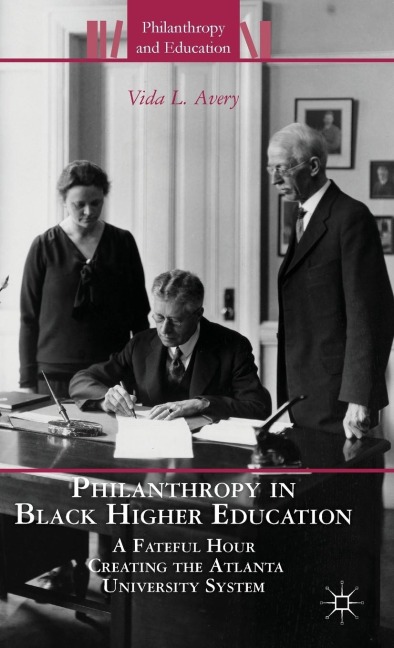 Philanthropy in Black Higher Education: A Fateful Hour Creating the Atlanta University System