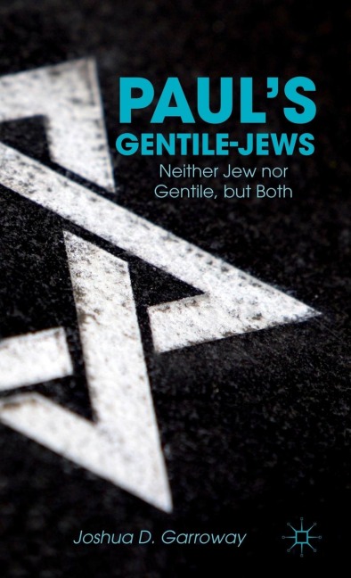 Paul's Gentile-Jews: Neither Jew Nor Gentile, But Both