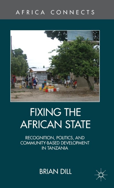 Fixing the African State: Recognition, Politics, and Community-Based Development in Tanzania
