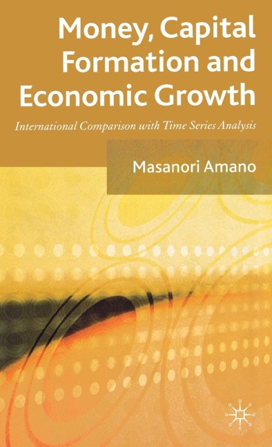 Money, Capital Formation and Economic Growth: International Comparison with Time Series Analysis