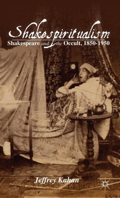 Shakespiritualism: Shakespeare and the Occult, 1850-1950
