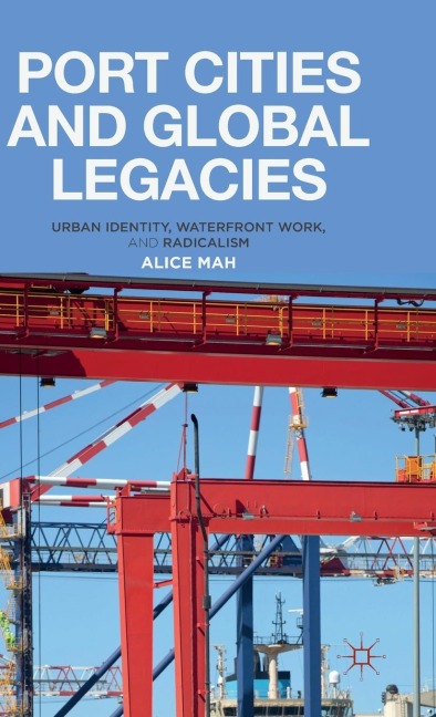 Port Cities and Global Legacies: Urban Identity, Waterfront Work, and Radicalism