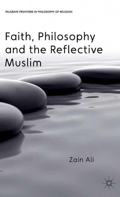 Faith, Philosophy and the Reflective Muslim