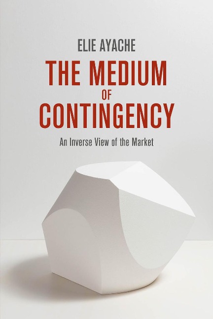 The Medium of Contingency 978-1-137-28654-3: An Inverse View of the Market